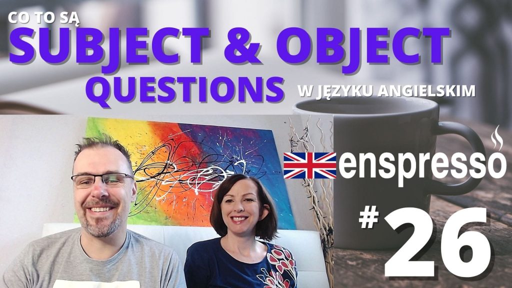 OBJECT AND SUBJECT QUESTIONS - Podstawowe pytania - JAK UCZYĆ SIĘ ANGIELSKICH SŁÓW - ENSPRESSO #26
